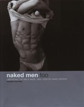 Hardcover Naked Men, Too: Liberating the Male Nude, 1950-2000 Book