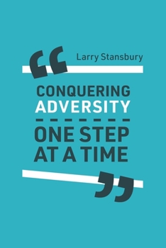 Paperback Conquering Adversity One Step at a Time: Stories that are funny, powerful, and true. Book