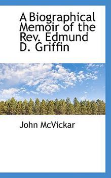 Paperback A Biographical Memoir of the REV. Edmund D. Griffin Book
