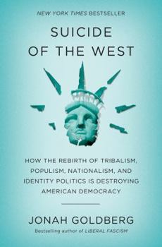 Hardcover Suicide of the West: How the Rebirth of Tribalism, Populism, Nationalism, and Identity Politics Is Destroying American Democracy Book