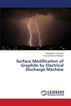 Paperback Surface Modification of Graphite by Electrical Discharge Machine Book