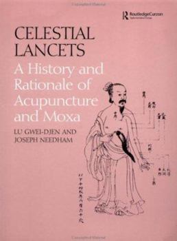 Paperback Celestial Lancets: A History and Rationale of Acupuncture and Moxa Book