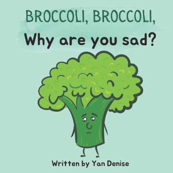 Paperback Broccoli, Broccoli, Why are you sad?: self-esteem & friendship for kids Book