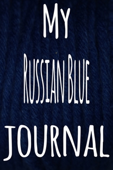 My Russian Blue Journal: The perfect gift for the lover of cats in your life - 119 page lined journal!