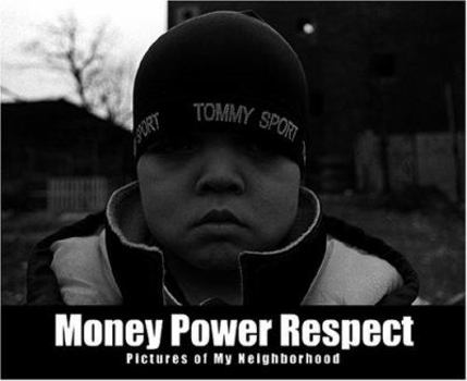 Money Power Respect: Pictures of My Neighborhood