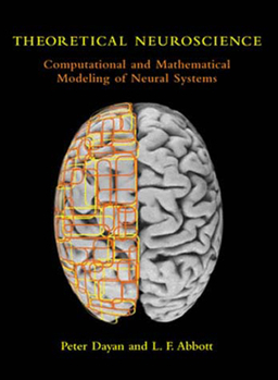 Theoretical Neuroscience: Computational and Mathematical Modeling of Neural Systems - Book  of the Computational Neuroscience