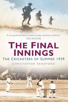 Hardcover The Final Innings: The Cricketers of Summer 1939 Book