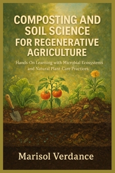 Paperback Composting and Soil Science for Regenerative Agriculture: Hands-On Learning with Microbial Ecosystems and Natural Plant-Care Practices Book