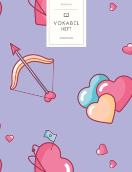 Vokabelheft: Amors Pfeile Valentins Herzen. 3 Spalten f?r Vokabeln. 120 Seiten mit sch?nem Design. Dreispaltiges Buch mit Soft Cove