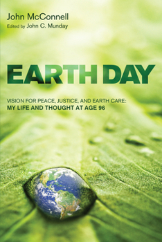 Hardcover Earth Day: Vision for Peace, Justice, and Earth Care: My Life and Thought at Age 96 Book