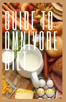 Paperback Guide to Omnivore Diet: It is a diet for both animal and plant based eaters Book