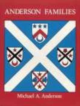 Hardcover Anderson Families of Westertown and the North East of Scotland, Their Descendants and Related Families with Armorial Bearings and Historical Notes on Book