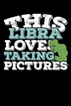 This Libra Loves Taking Pictures Notebook: 100 Wide Ruled Lined Pages