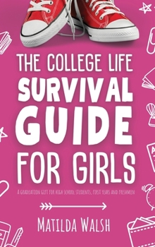 Hardcover The College Life Survival Guide for Girls A Graduation Gift for High School Students, First Years and Freshmen Book