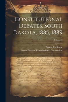 Paperback Constitutional Debates. South Dakota, 1885, 1889; Volume 2 Book
