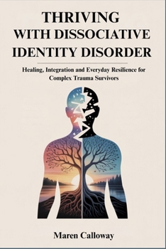 Paperback Thriving with Dissociative Identity Disorder: Healing, Integration and Everyday Resilience for Complex Trauma Survivors Book