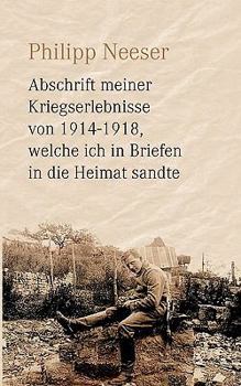 Paperback Abschrift meiner Kriegserlebnisse von 1914-1918, welche ich in Briefen in die Heimat sandte [German] Book