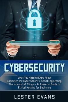 Paperback Cybersecurity: What You Need to Know About Computer and Cyber Security, Social Engineering, The Internet of Things + An Essential Gui Book