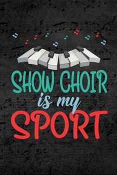 Paperback Show Choir Is My Sport: Blank Journal or Notebook Lightly Lined Book