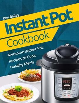 Paperback Instant Pot Cookbook: Awesome Instant Pot Recipes to Cook Healthy Meals Book