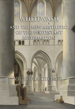 Paperback Whitewash and the New Aesthetic of the Protestant Reformation Book