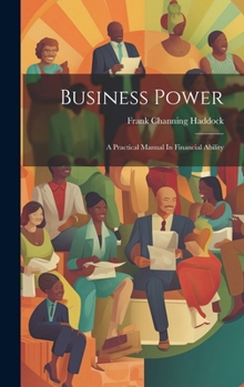 Hardcover Business Power: A Practical Manual In Financial Ability Book