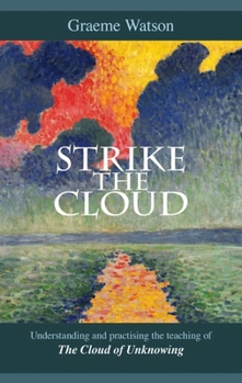 Paperback Strike the Cloud: Understanding and Practising the Teaching of the Cloud of Unknowing Book