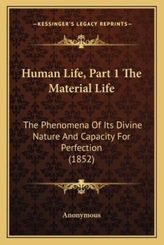 Human Life, Part 1 The Material Life: The Phenomena Of Its Divine Nature And Capacity For Perfection