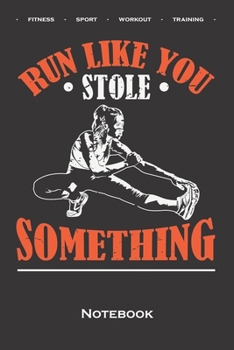 Fitness „Run like you stole something“ Notebook: Dot Grid Journal/Logbook for Fitness enthusiasts and fans of the body cult