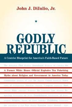 Hardcover Godly Republic: A Centrist Blueprint for America's Faith-Based Future Book