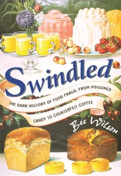 Hardcover Swindled: The Dark History of Food Fraud, from Poisoned Candy to Counterfeit Coffee Book