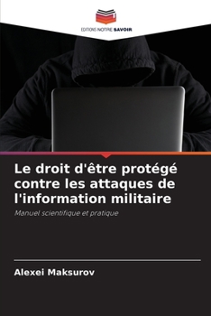 Paperback Le droit d'être protégé contre les attaques de l'information militaire [French] Book