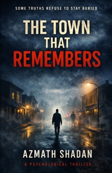 The Town That Remembers: A Psychological Thriller About Truth, Guilt, and a Small Town’s Secrets