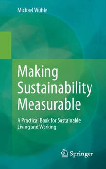 Paperback Making Sustainability Measurable: A Practical Book for Sustainable Living and Working Book