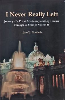 Paperback I Never Really Left. Journey of a Priest, Missionary, and Lay Teacher Through 50 Years of Vatican II Book