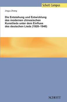 Die Entstehung und Entwicklung des modernen chinesischen Kunstlieds unter dem Einfluss des deutschen Lieds (1920-1940)