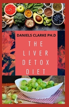 Paperback The Liver Detox Diet: Proven Diet Plan for Liver Cleanse, Detox & Reverse Fatty Liver (Includes Recipes and Cookbook) Book