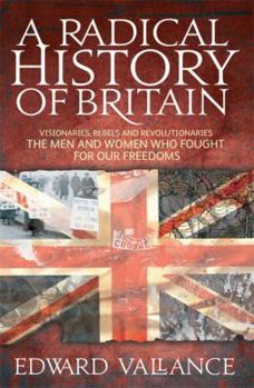 Hardcover A Radical History of Britain: Visionaries, Rebels and Revolutionaries - The Men and Women Who Fought for Our Freedoms Book