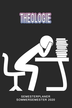 Theologie Semesterplaner - Sommersemester 2020: Terminplaner und Organizer f�r das Studium. Taschenkalender, Planer, Wochenkalender, Klausurtermine, Vorlesungsplaner, Studiumplaner.