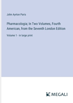 Paperback Pharmacologia; In Two Volumes, Fourth American, from the Seventh London Edition: Volume 1 - in large print Book