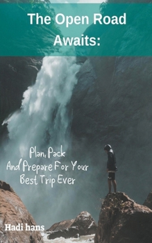 Paperback The Open Road Awaits: Plan, Pack And Prepare For Your Best Trip Ever Book