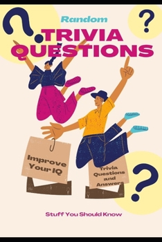 Paperback Random Trivia Questions: A Random Trivia Questions and Answers Book Trivia Games with Family, Friends or Your Spouse - Stuff You Should Know an Book