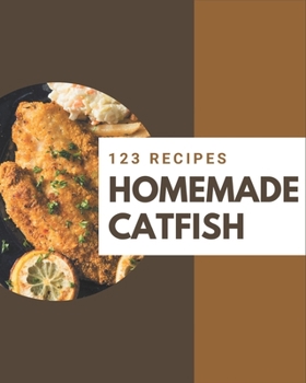 Paperback 123 Homemade Catfish Recipes: The Best-ever of Catfish Cookbook Book
