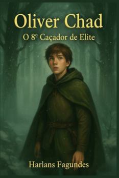 OLIVER CHAD: O 8º Caçador de Elite