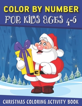 Paperback Color by Number for Kids Ages 4-6 Christmas Coloring Activity Book: Fun with Learn, Educational Holiday Coloring Activity Book for Kids To Practice Co Book