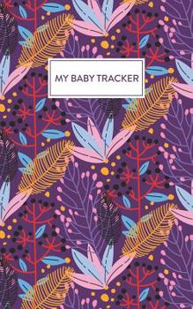 Paperback My Baby Tracker: Daily Log Book For Tracking Your Newborn's Feeding & Sleeping Schedule Book