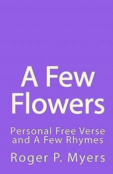 Paperback A Few Flowers: Personal Free Verse and A Few Rhymes Book