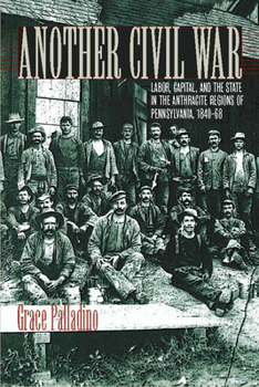 Paperback Another Civil War: Labor, Capital, and the State in the Anthracite Regions of Pennsylvania, 1840a 1868 Book
