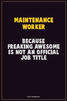 Paperback Maintenance Worker, Because Freaking Awesome Is Not An Official Job Title: Career Motivational Quotes 6x9 120 Pages Blank Lined Notebook Journal Book