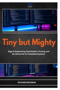 Paperback Tiny but Mighty: Edge AI Engineering: Quantization, Pruning, and On-Device ML for Embedded Systems Book